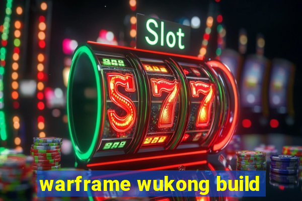 warframe wukong build